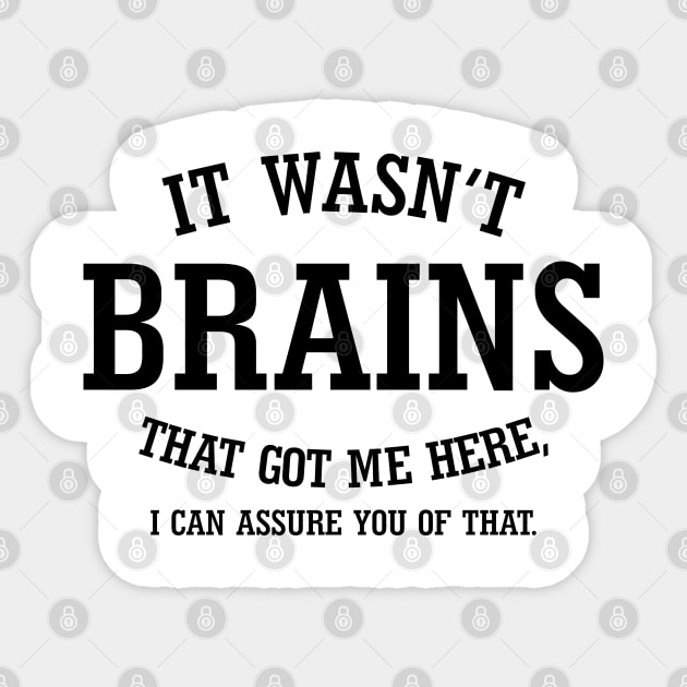 It Wasn't Brains That Got Me Here.. Sticker by PeppermintClover